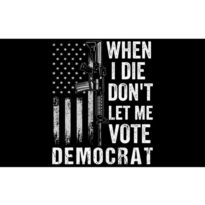 When I Die Don't Let Me Vote Democrat Pro America Anti Biden  Bumper Sticker