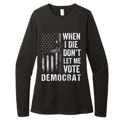 When I Die Don't Let Me Vote Democrat Pro America Anti Biden  Womens CVC Long Sleeve Shirt