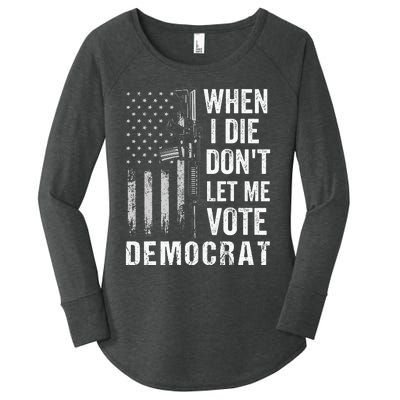 When I Die Don't Let Me Vote Democrat Pro America Anti Biden  Women's Perfect Tri Tunic Long Sleeve Shirt