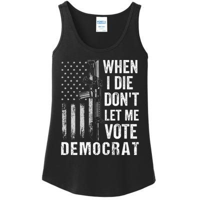 When I Die Don't Let Me Vote Democrat Pro America Anti Biden  Ladies Essential Tank