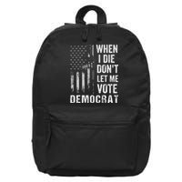 When I Die Don't Let Me Vote Democrat Pro America Anti Biden  16 in Basic Backpack