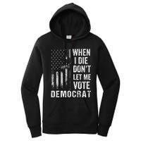 When I Die Don't Let Me Vote Democrat Pro America Anti Biden  Women's Pullover Hoodie