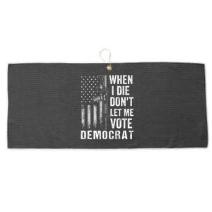 When I Die Don't Let Me Vote Democrat Pro America Anti Biden  Large Microfiber Waffle Golf Towel