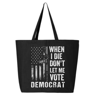 When I Die Don't Let Me Vote Democrat Pro America Anti Biden  25L Jumbo Tote