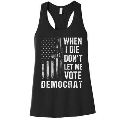 When I Die Don't Let Me Vote Democrat Pro America Anti Biden  Women's Racerback Tank