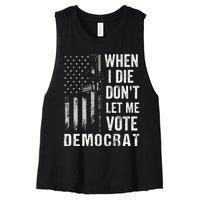 When I Die Don't Let Me Vote Democrat Pro America Anti Biden  Women's Racerback Cropped Tank