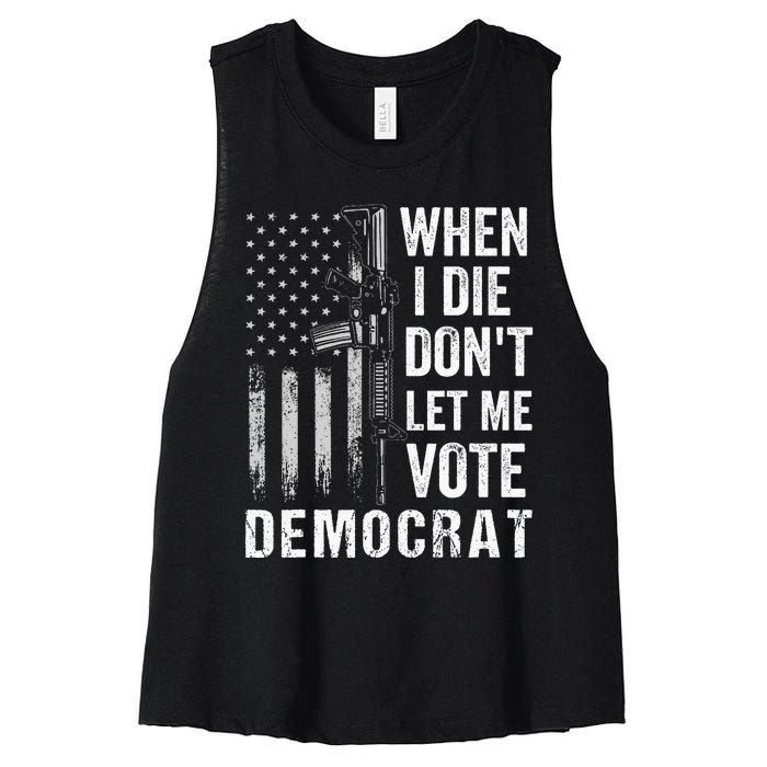 When I Die Don't Let Me Vote Democrat Pro America Anti Biden  Women's Racerback Cropped Tank