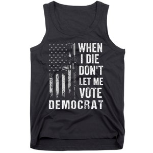 When I Die Don't Let Me Vote Democrat Pro America Anti Biden  Tank Top