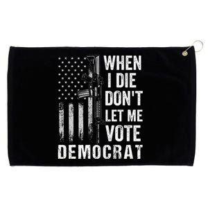 When I Die Don't Let Me Vote Democrat Pro America Anti Biden  Grommeted Golf Towel