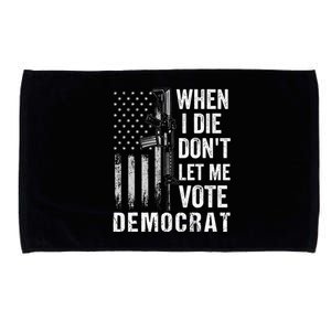 When I Die Don't Let Me Vote Democrat Pro America Anti Biden  Microfiber Hand Towel