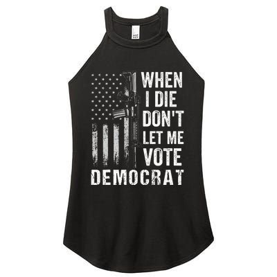 When I Die Don't Let Me Vote Democrat Pro America Anti Biden  Women's Perfect Tri Rocker Tank