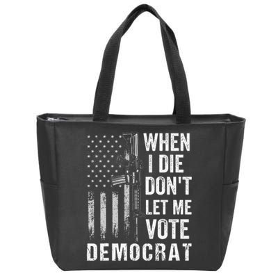 When I Die Don't Let Me Vote Democrat Pro America Anti Biden  Zip Tote Bag