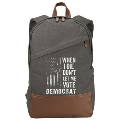 When I Die Don't Let Me Vote Democrat Pro America Anti Biden  Cotton Canvas Backpack