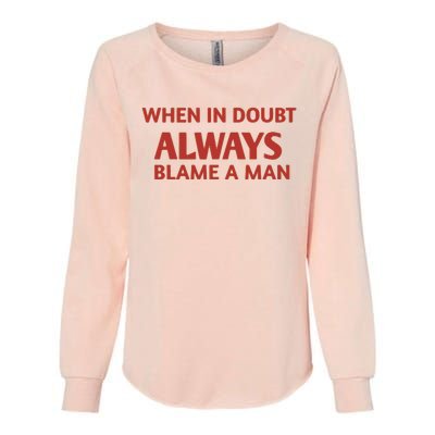 When In Doubt Always Blame A Man Womens California Wash Sweatshirt