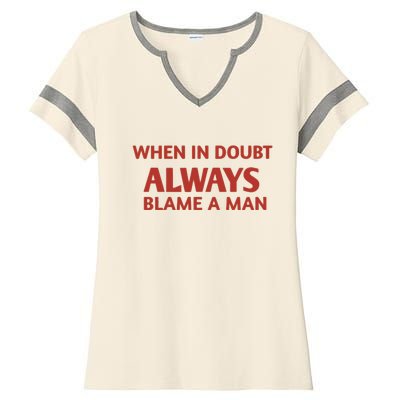 When In Doubt Always Blame A Man Ladies Halftime Notch Neck Tee