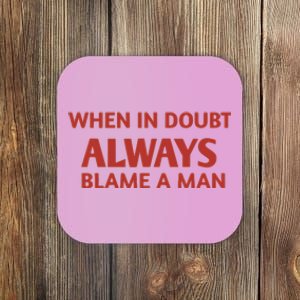 When In Doubt Always Blame A Man Coaster