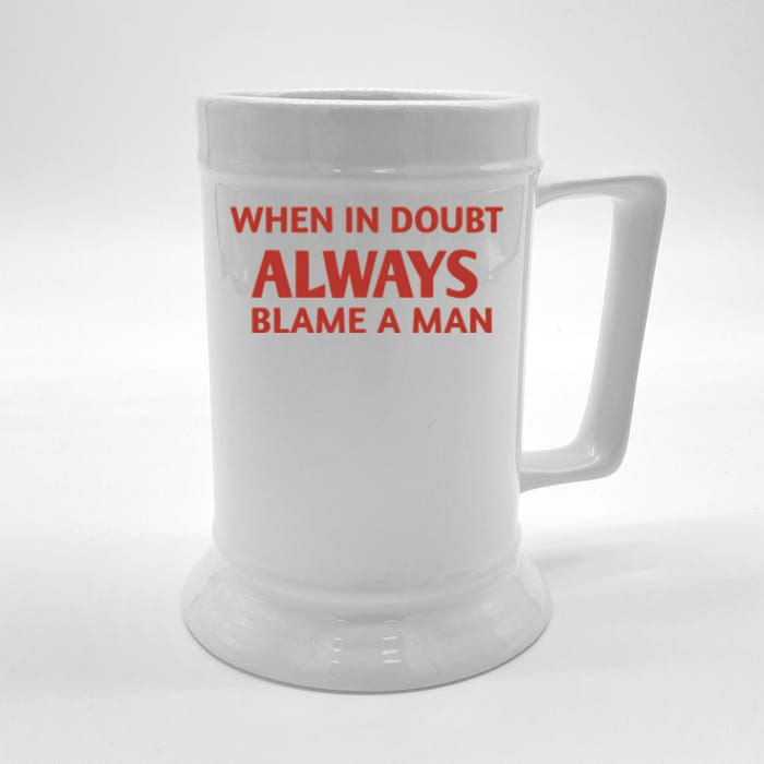 When In Doubt Always Blame A Man Beer Stein