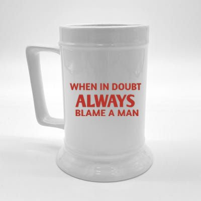 When In Doubt Always Blame A Man Beer Stein