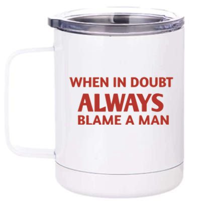 When In Doubt Always Blame A Man 12 oz Stainless Steel Tumbler Cup