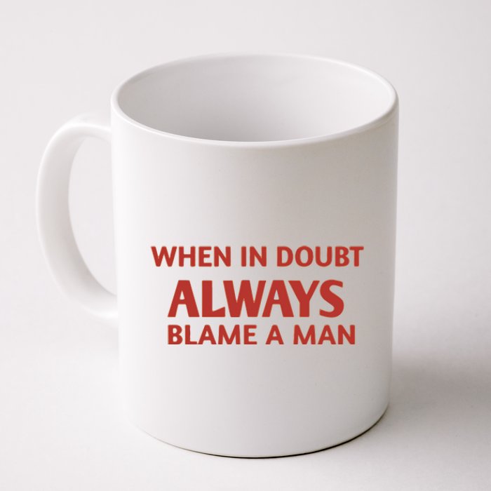 When In Doubt Always Blame A Man Coffee Mug