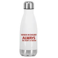 When In Doubt Always Blame A Man Stainless Steel Insulated Water Bottle