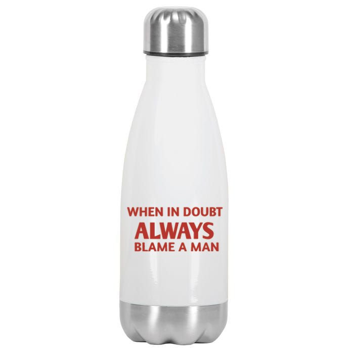 When In Doubt Always Blame A Man Stainless Steel Insulated Water Bottle