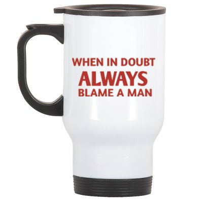 When In Doubt Always Blame A Man Stainless Steel Travel Mug