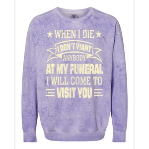 When I Die I Dont Want Anybody At My Funeral Colorblast Crewneck Sweatshirt