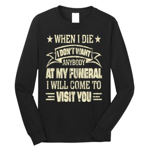 When I Die I Dont Want Anybody At My Funeral Long Sleeve Shirt