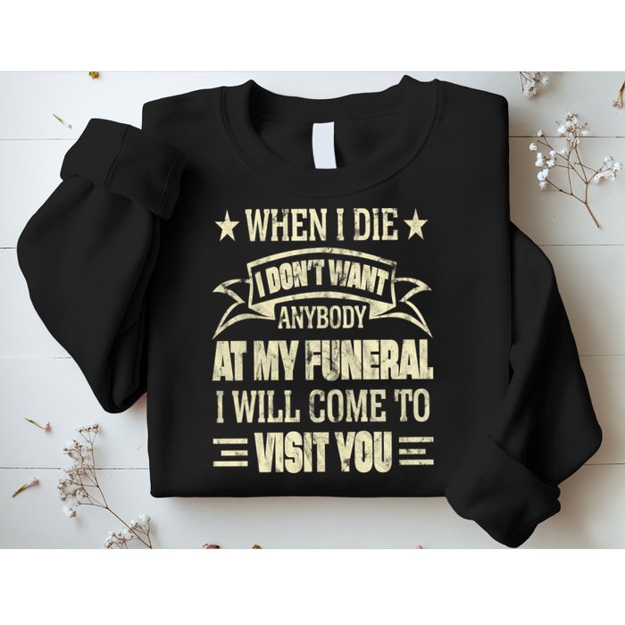 When I Die I Dont Want Anybody At My Funeral Sweatshirt