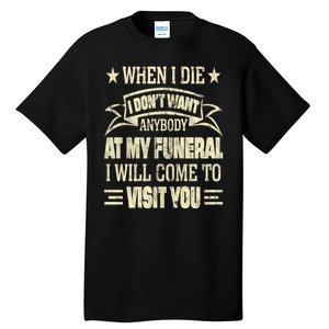 When I Die I Dont Want Anybody At My Funeral Tall T-Shirt