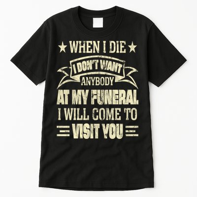 When I Die I Dont Want Anybody At My Funeral Tall T-Shirt