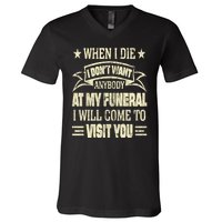 When I Die I Dont Want Anybody At My Funeral V-Neck T-Shirt