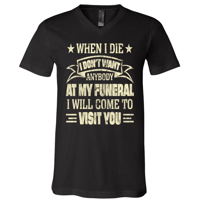 When I Die I Dont Want Anybody At My Funeral V-Neck T-Shirt