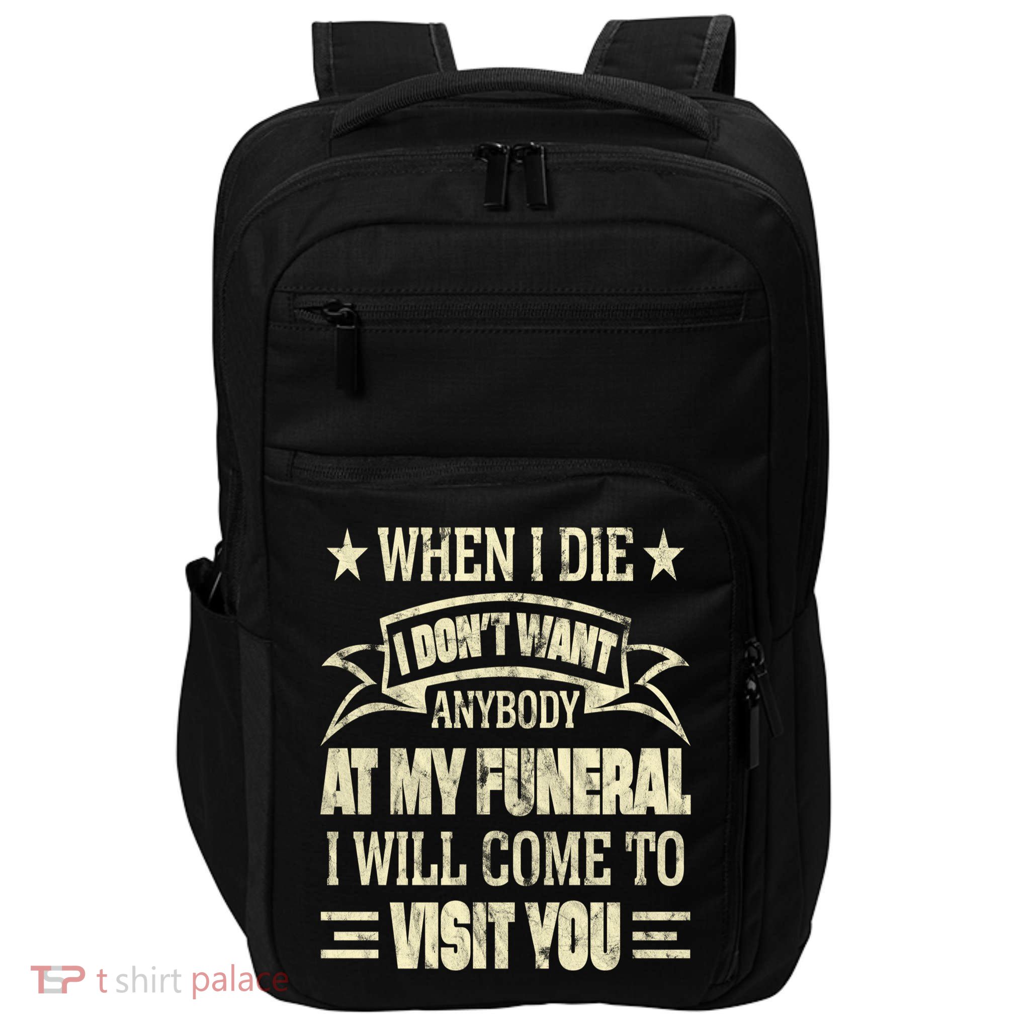 When I Die I Dont Want Anybody At My Funeral Impact Tech Backpack