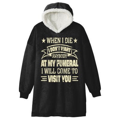 When I Die I Dont Want Anybody At My Funeral Hooded Wearable Blanket