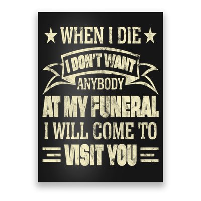 When I Die I Dont Want Anybody At My Funeral Poster