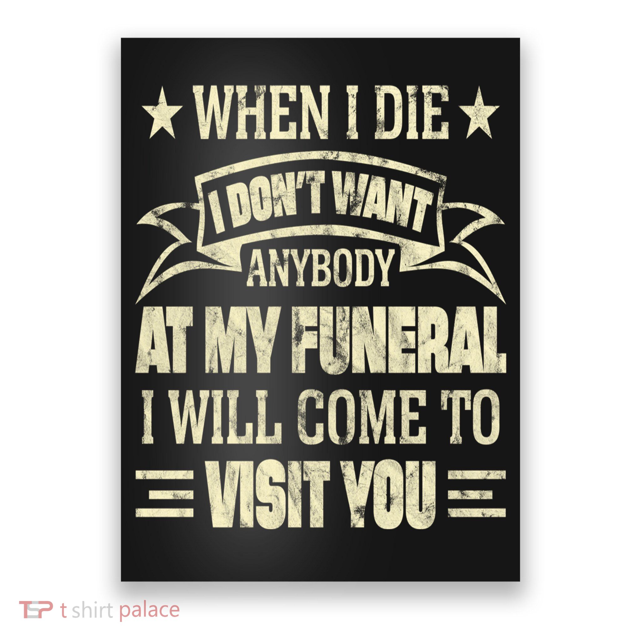 When I Die I Dont Want Anybody At My Funeral Poster