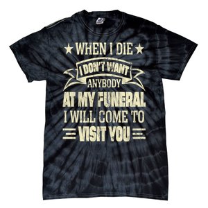 When I Die I Dont Want Anybody At My Funeral Tie-Dye T-Shirt