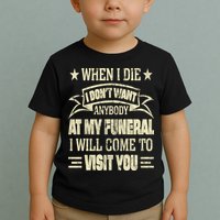 When I Die I Dont Want Anybody At My Funeral Toddler T-Shirt