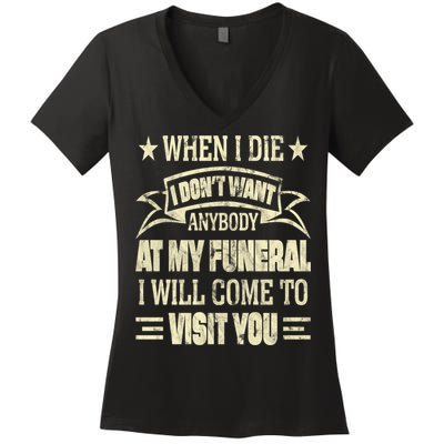 When I Die I Dont Want Anybody At My Funeral Women's V-Neck T-Shirt