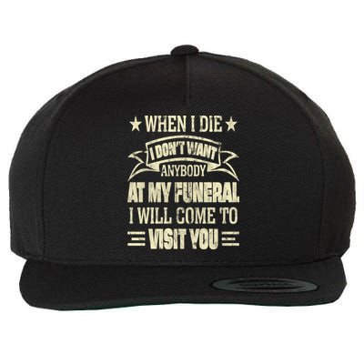 When I Die I Dont Want Anybody At My Funeral Wool Snapback Cap