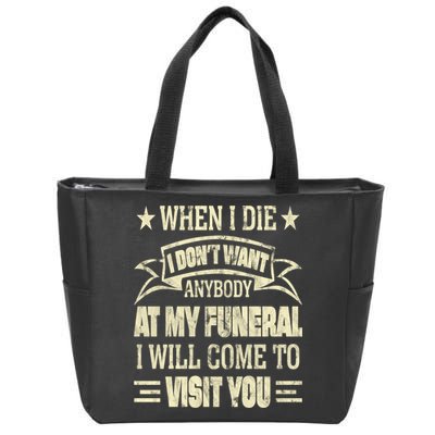 When I Die I Dont Want Anybody At My Funeral Zip Tote Bag