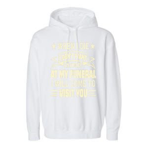 When I Die I Dont Want Anybody At My Funeral Garment-Dyed Fleece Hoodie