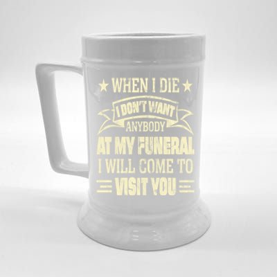 When I Die I Dont Want Anybody At My Funeral Beer Stein