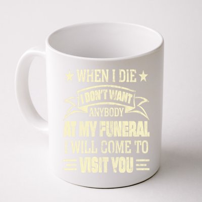 When I Die I Dont Want Anybody At My Funeral Coffee Mug