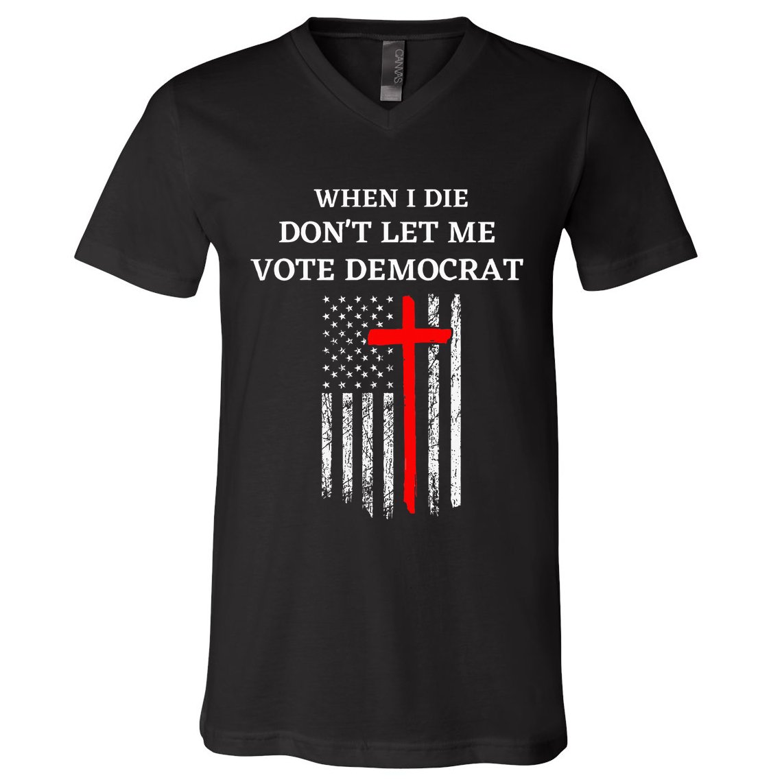 When I Die DonT Let Me Vote Democrat V-Neck T-Shirt