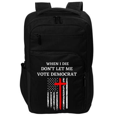 When I Die DonT Let Me Vote Democrat Impact Tech Backpack