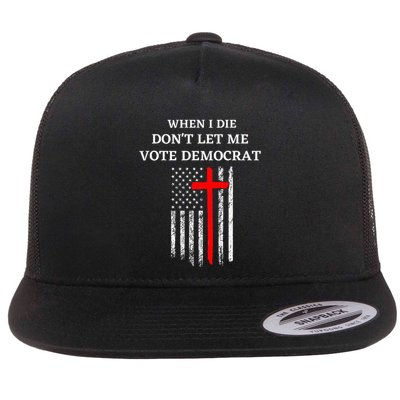When I Die DonT Let Me Vote Democrat Flatbill Hat