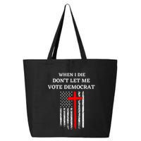 When I Die DonT Let Me Vote Democrat 25L Jumbo Tote